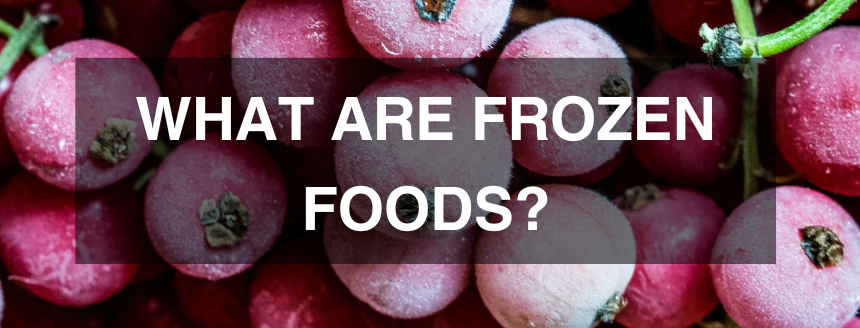 What Are Frozen Foods?